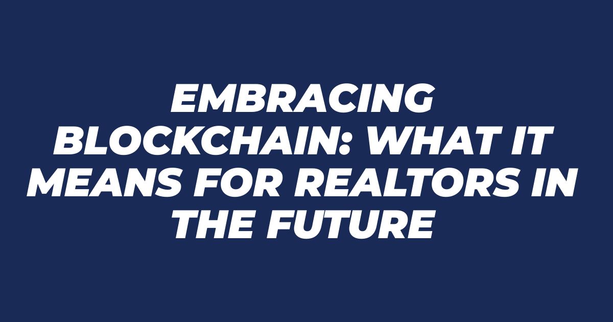 Embracing Blockchain: What It Means for Realtors in the Future