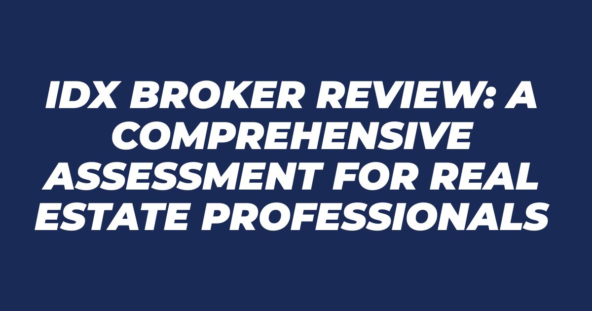 IDX Broker Review: A Comprehensive Assessment for Real Estate Professionals