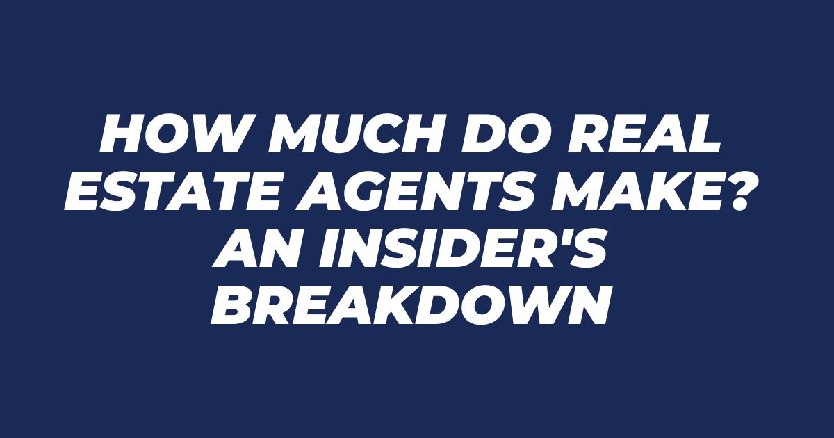 How Much Do Real Estate Agents Make? An Insider's Breakdown