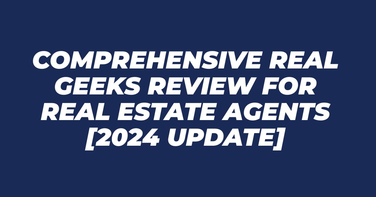Comprehensive Real Geeks Review for Real Estate Agents [2024 Update]