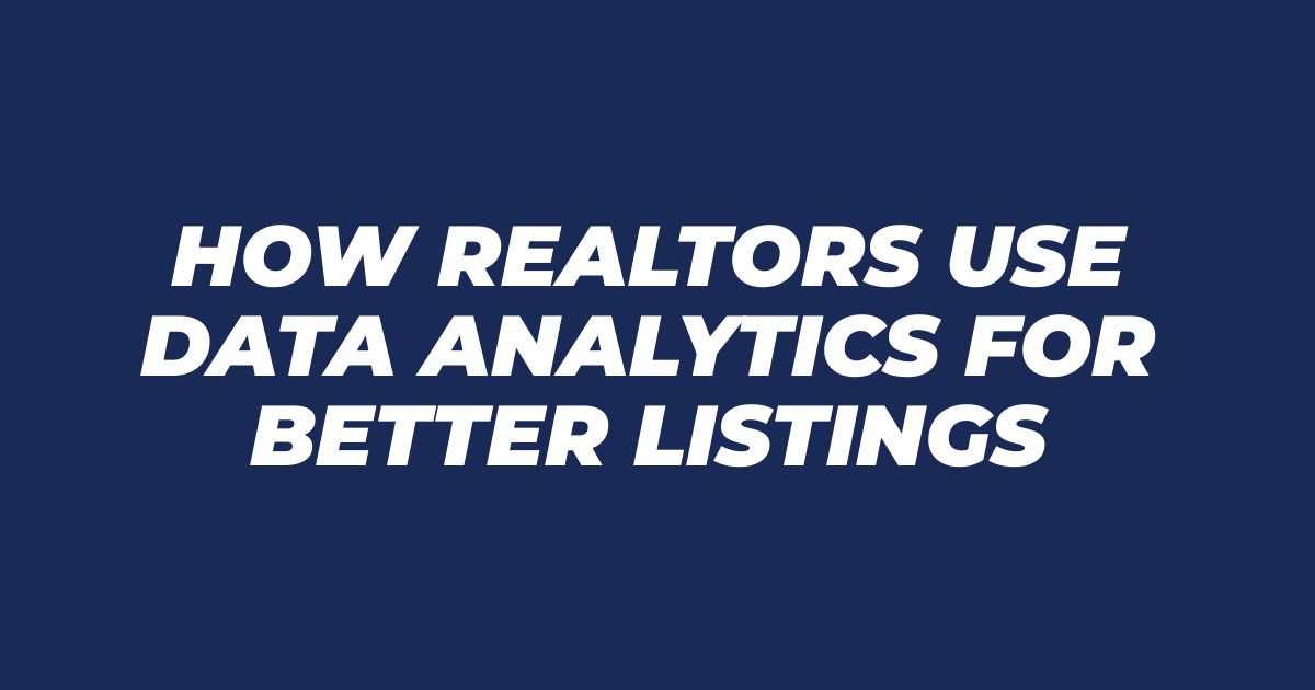 How Realtors Use Data Analytics for Better Listings